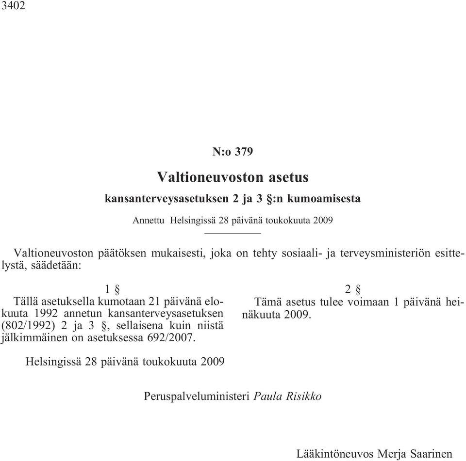 päivänä elokuuta 1992 annetun kansanterveysasetuksen (802/1992) 2 ja 3, sellaisena kuin niistä jälkimmäinen on asetuksessa 692/2007.