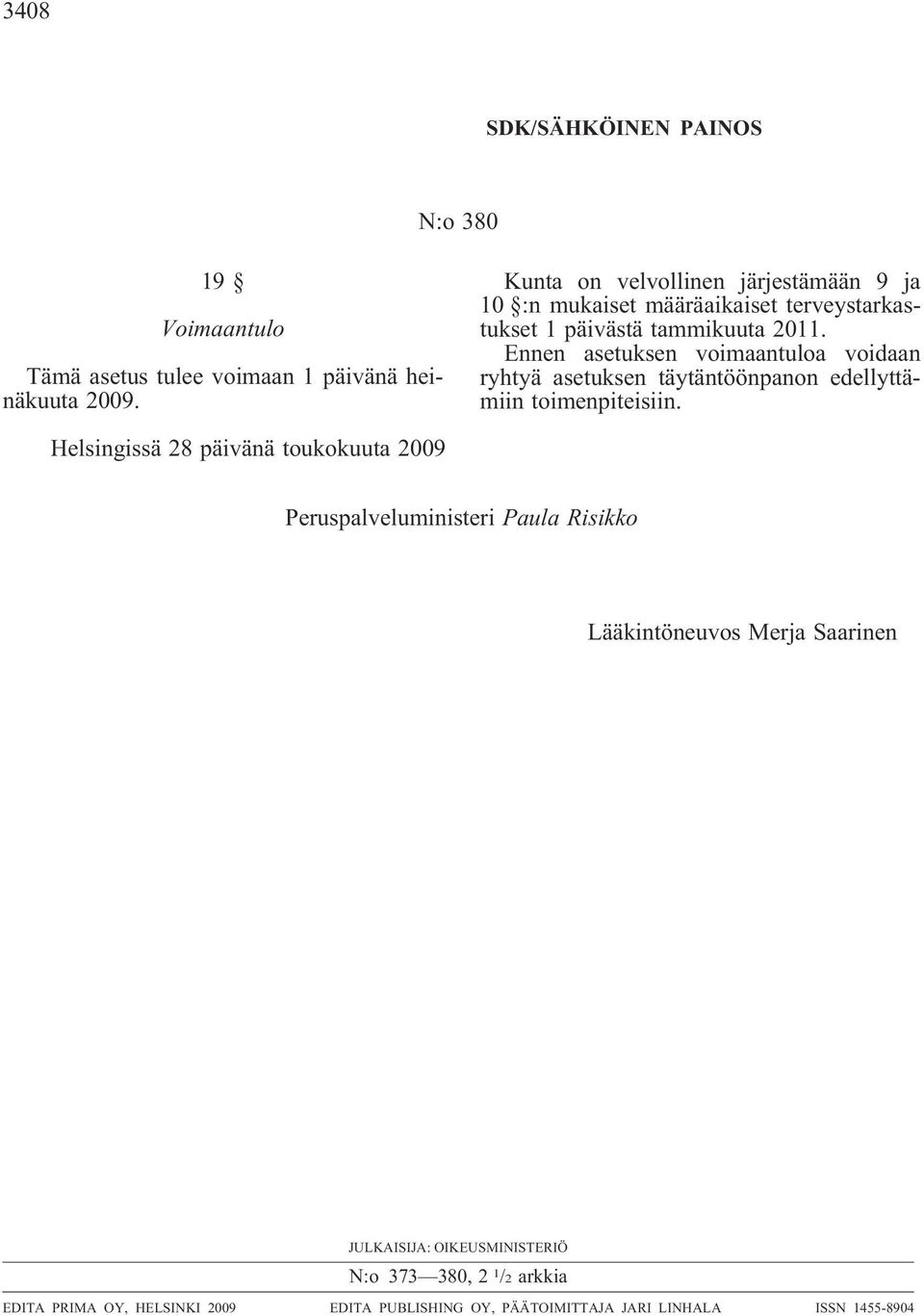 Ennen asetuksen voimaantuloa voidaan ryhtyä asetuksen täytäntöönpanon edellyttämiin toimenpiteisiin.