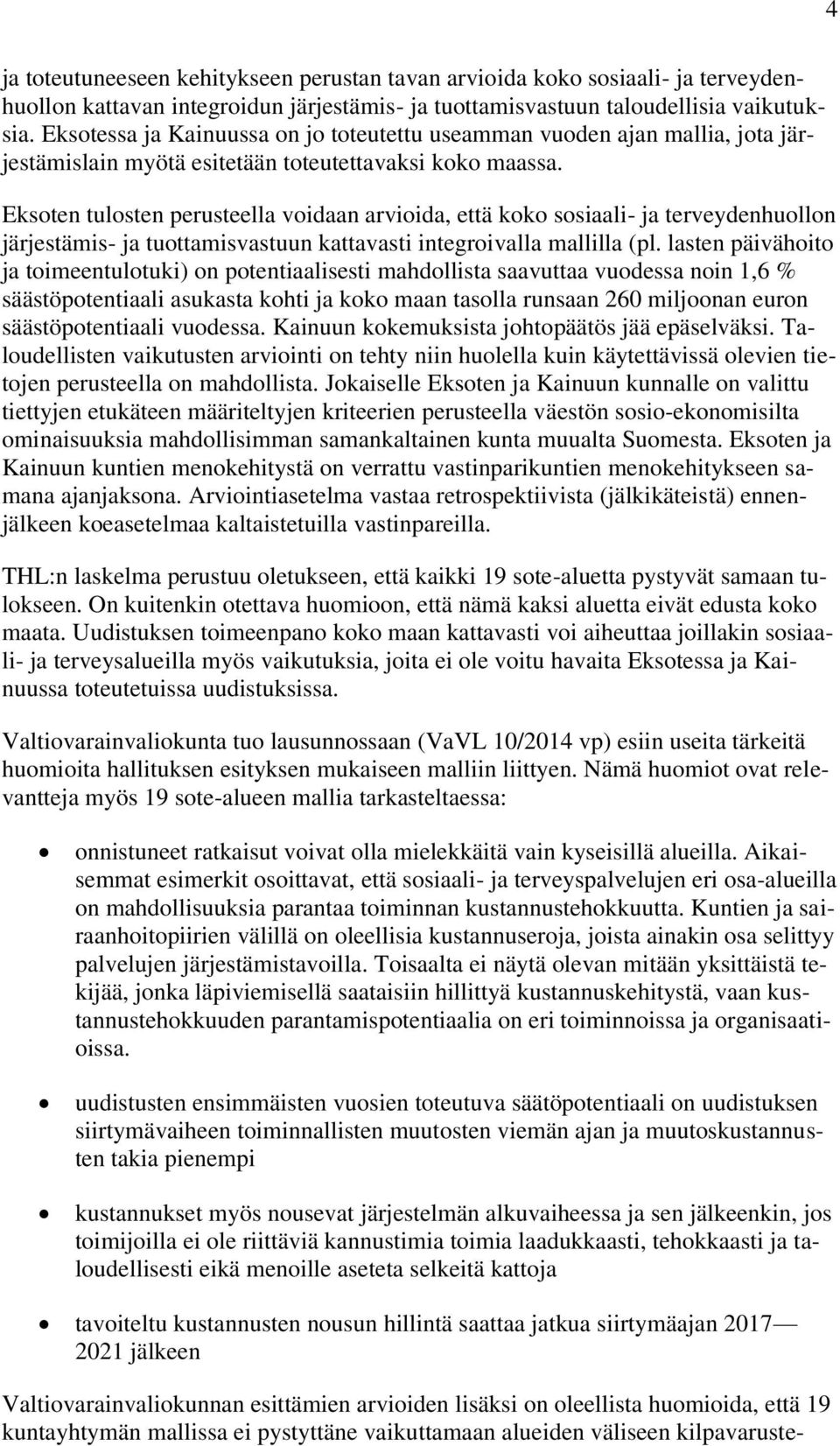 Eksoten tulosten perusteella voidaan arvioida, että koko sosiaali- ja terveydenhuollon järjestämis- ja tuottamisvastuun kattavasti integroivalla mallilla (pl.