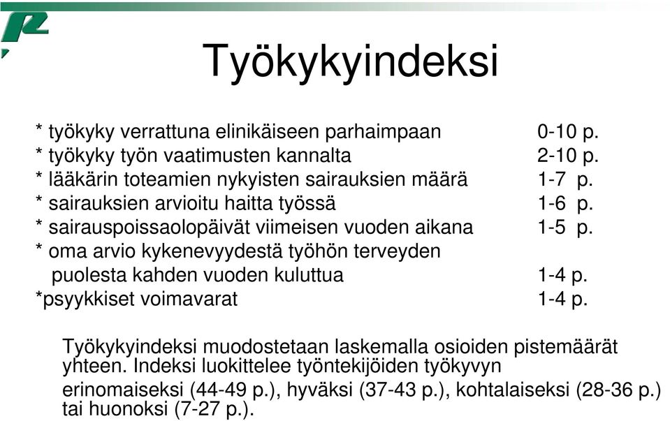 * sairauspoissaolopäivät viimeisen vuoden aikana 1-5 p. * oma arvio kykenevyydestä työhön terveyden puolesta kahden vuoden kuluttua 1-4 p.