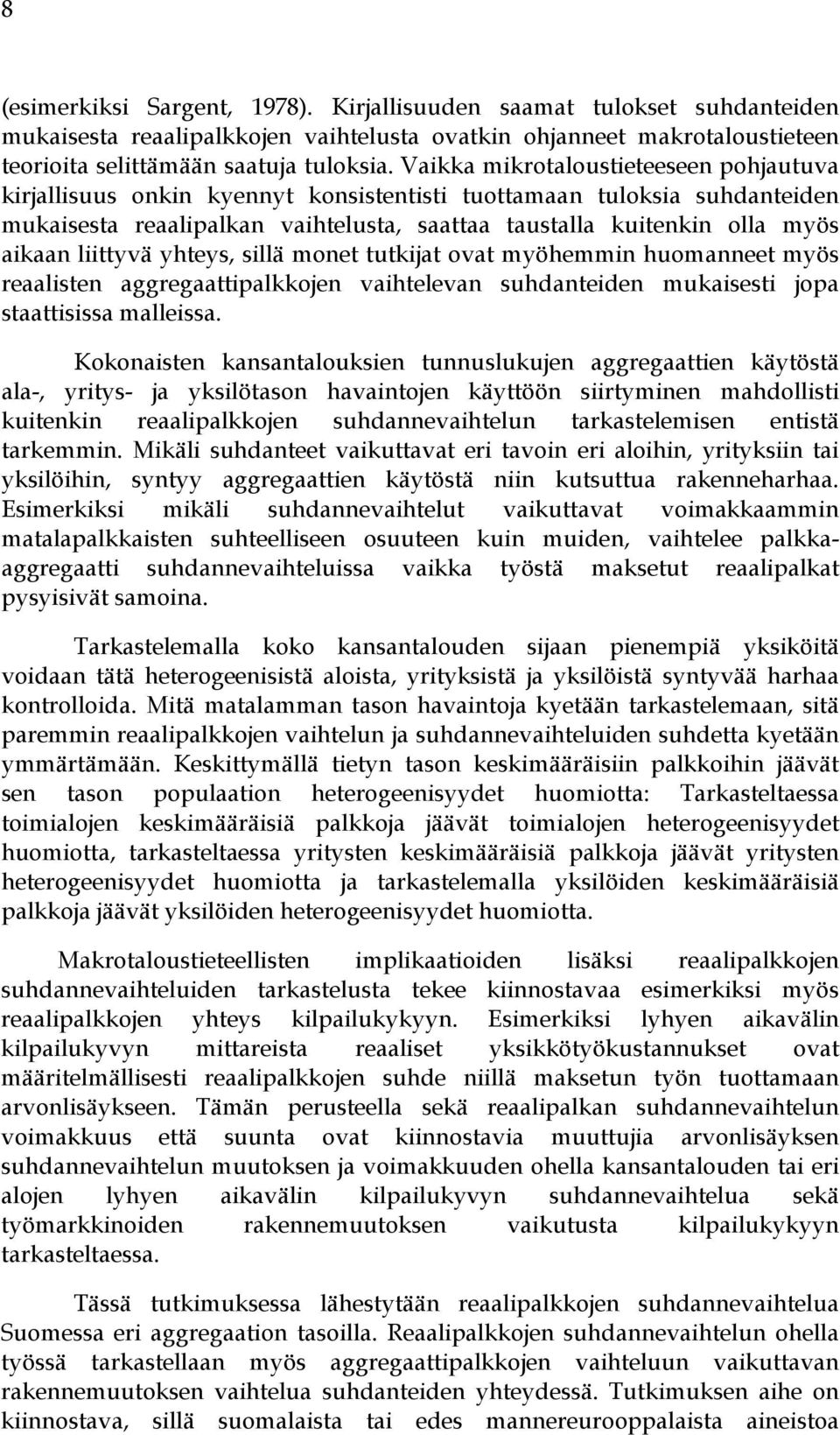 liittyvä yhteys, sillä monet tutkijat ovat myöhemmin huomanneet myös reaalisten aggregaattipalkkojen vaihtelevan suhdanteiden mukaisesti jopa staattisissa malleissa.