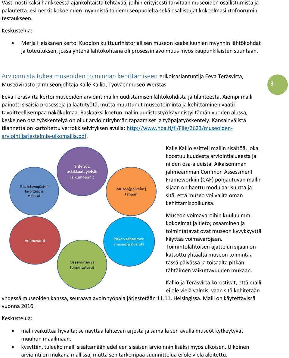 Merja Heiskanen kertoi Kuopion kulttuurihistoriallisen museon kaakeliuunien myynnin lähtökohdat ja toteutuksen, jossa yhtenä lähtökohtana oli prosessin avoimuus myös kaupunkilaisten suuntaan.