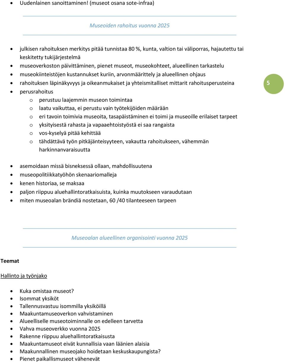 päivittäminen, pienet museot, museokohteet, alueellinen tarkastelu museokiinteistöjen kustannukset kuriin, arvonmäärittely ja alueellinen ohjaus rahoituksen läpinäkyvyys ja oikeanmukaiset ja