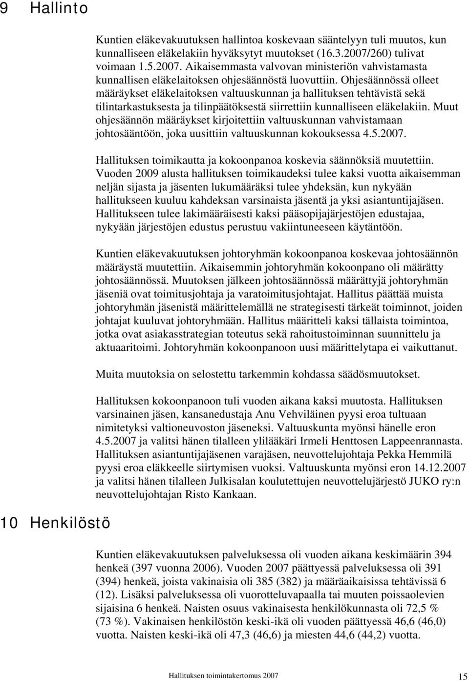 Ohjesäännössä olleet määräykset eläkelaitoksen valtuuskunnan ja hallituksen tehtävistä sekä tilintarkastuksesta ja tilinpäätöksestä siirrettiin kunnalliseen eläkelakiin.