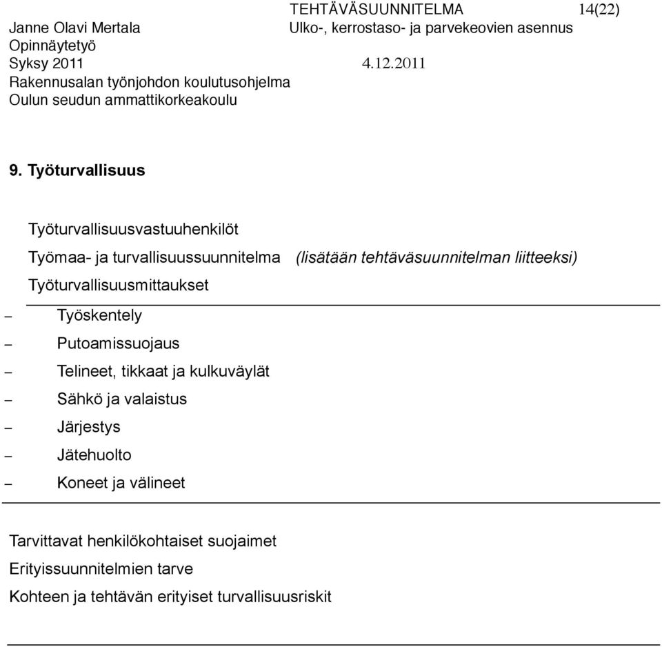 tehtäväsuunnitelman liitteeksi) Työturvallisuusmittaukset Työskentely Putoamissuojaus Telineet,