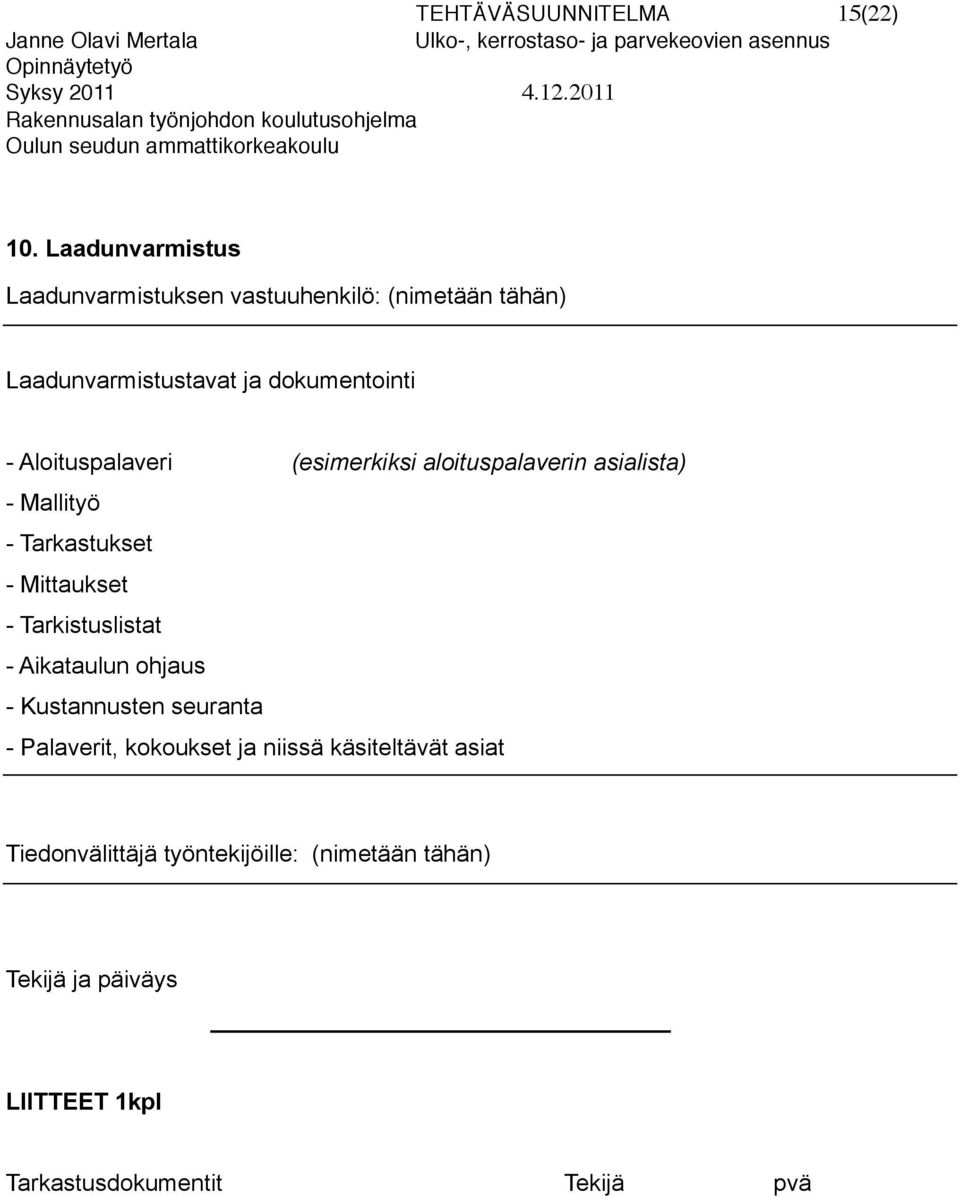 Aloituspalaveri (esimerkiksi aloituspalaverin asialista) - Mallityö - Tarkastukset - Mittaukset - Tarkistuslistat