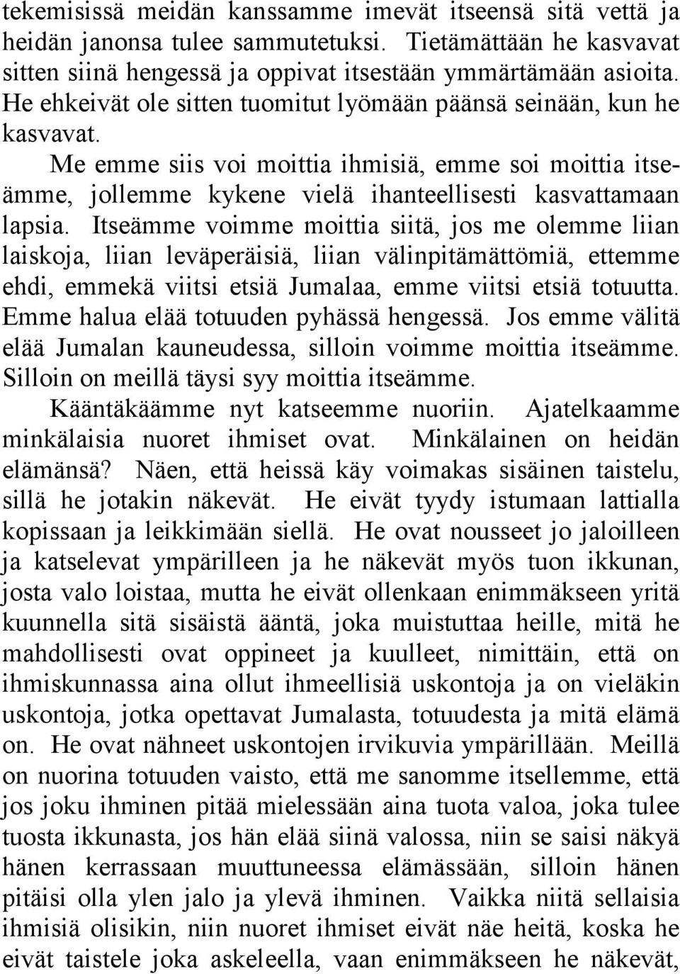 Itseämme voimme moittia siitä, jos me olemme liian laiskoja, liian leväperäisiä, liian välinpitämättömiä, ettemme ehdi, emmekä viitsi etsiä Jumalaa, emme viitsi etsiä totuutta.