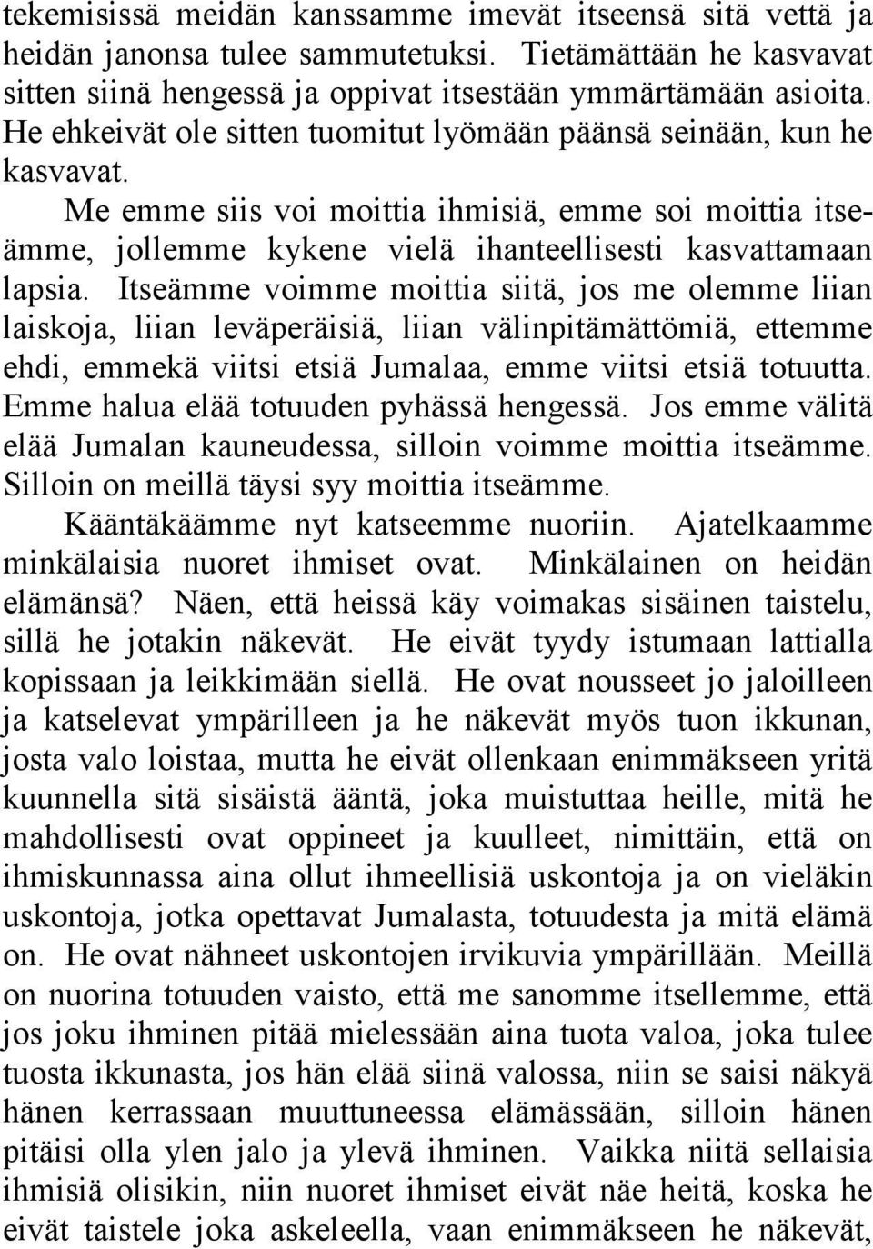 Itseämme voimme moittia siitä, jos me olemme liian laiskoja, liian leväperäisiä, liian välinpitämättömiä, ettemme ehdi, emmekä viitsi etsiä Jumalaa, emme viitsi etsiä totuutta.