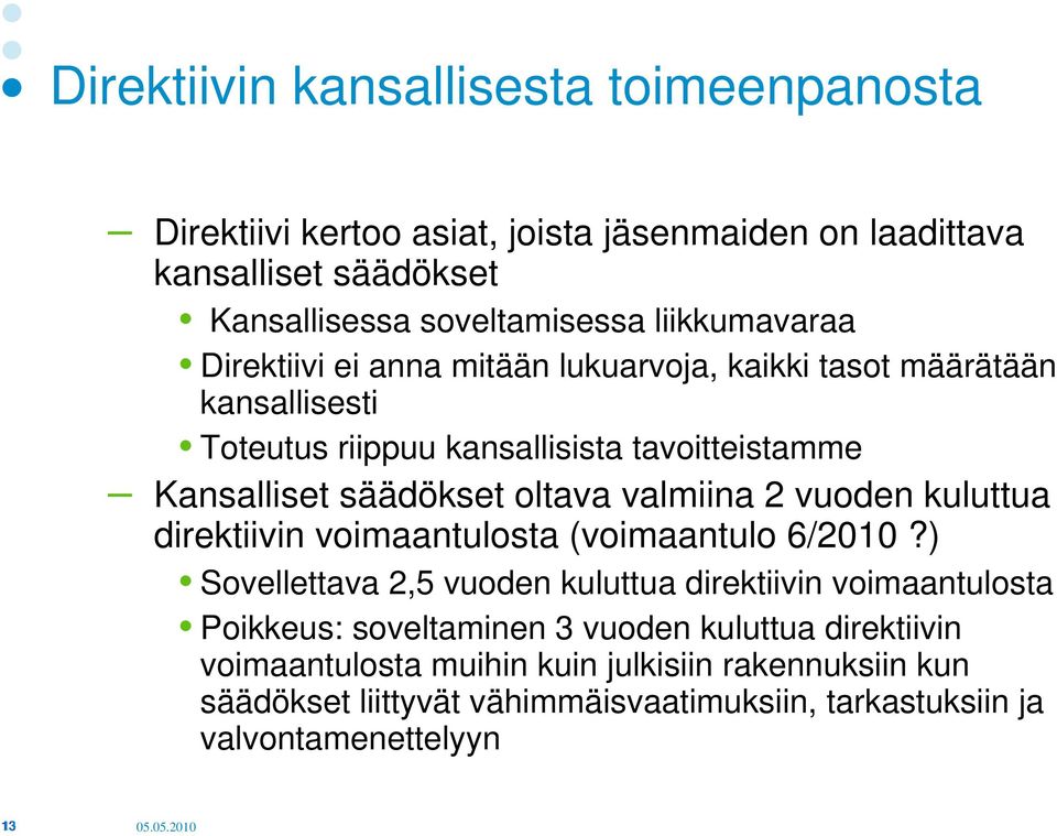 oltava valmiina 2 vuoden kuluttua direktiivin voimaantulosta (voimaantulo 6/2010?