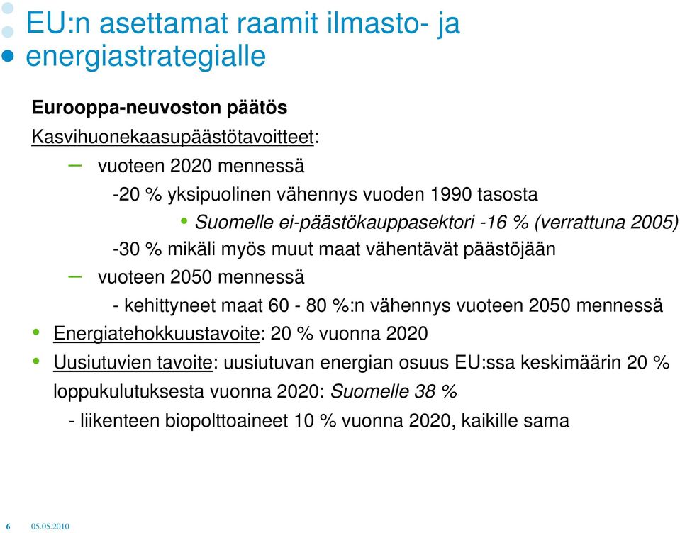 vuoteen 2050 mennessä - kehittyneet maat 60-80 %:n vähennys vuoteen 2050 mennessä Energiatehokkuustavoite: 20 % vuonna 2020 Uusiutuvien tavoite: