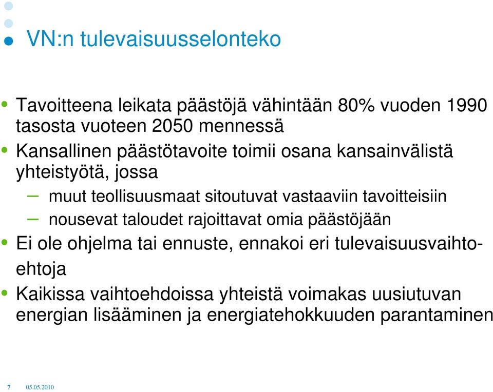 tavoitteisiin nousevat taloudet rajoittavat omia päästöjään Ei ole ohjelma tai ennuste, ennakoi eri