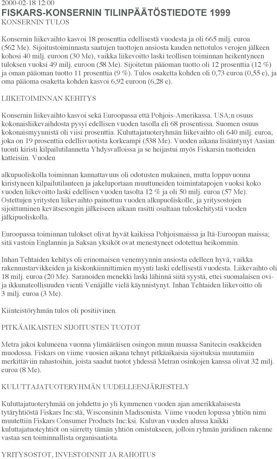 euroon (58 Me). Sijoitetun pääoman tuotto oli 12 prosenttia (12 %) ja oman pääoman tuotto 11 prosenttia (9 %).
