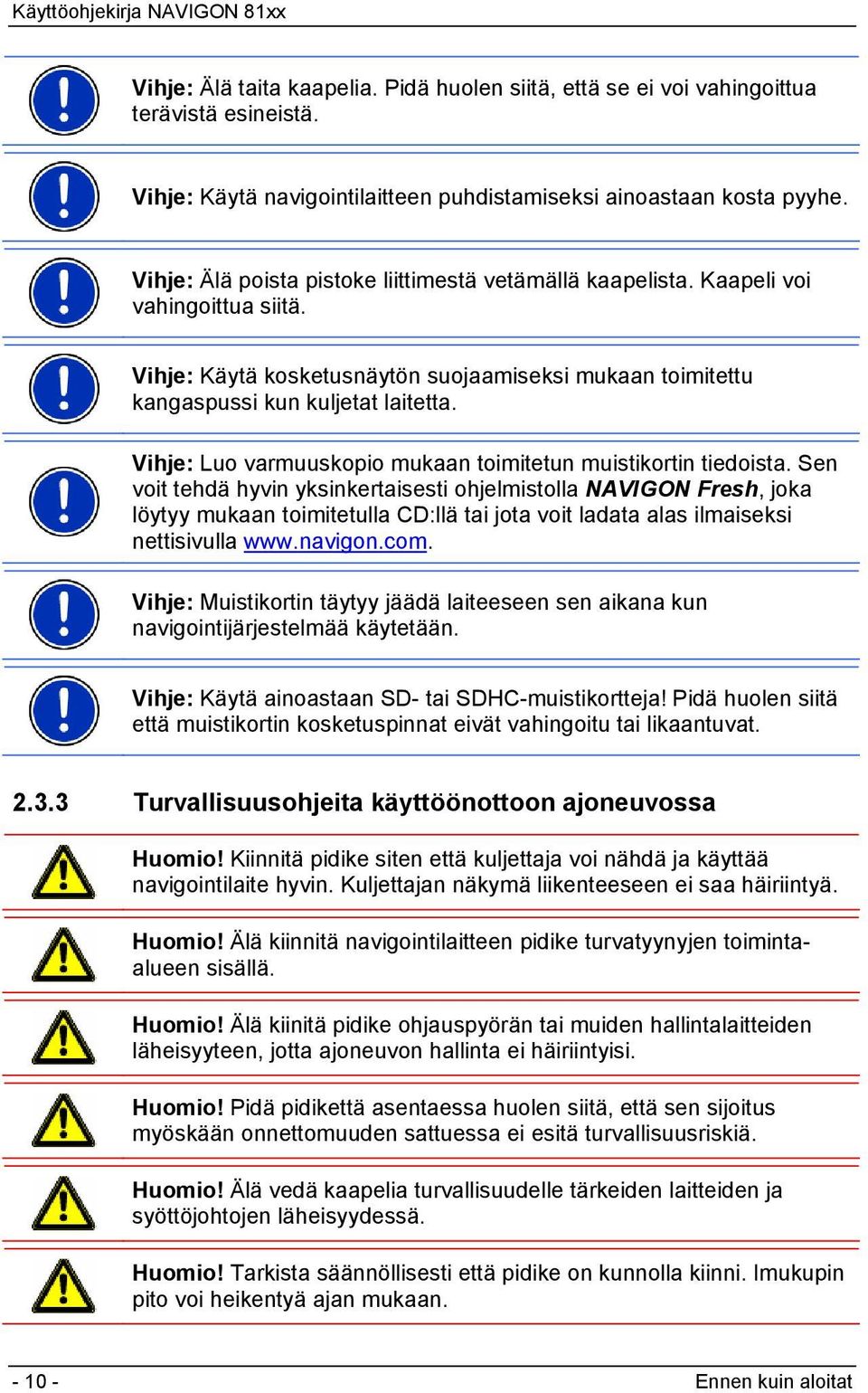 Vihje: Luo varmuuskopio mukaan toimitetun muistikortin tiedoista.