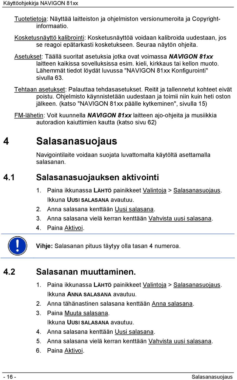 Asetukset: Täällä suoritat asetuksia jotka ovat voimassa NAVIGON 81xx laitteen kaikissa sovelluksissa esim. kieli, kirkkaus tai kellon muoto.