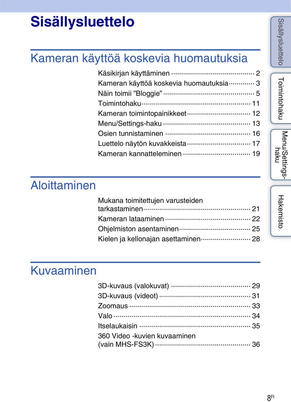 kannatteleminen 19 Mukana toimitettujen varusteiden tarkastaminen 21 Kameran lataaminen 22 Ohjelmiston asentaminen 25 Kielen ja kellonajan
