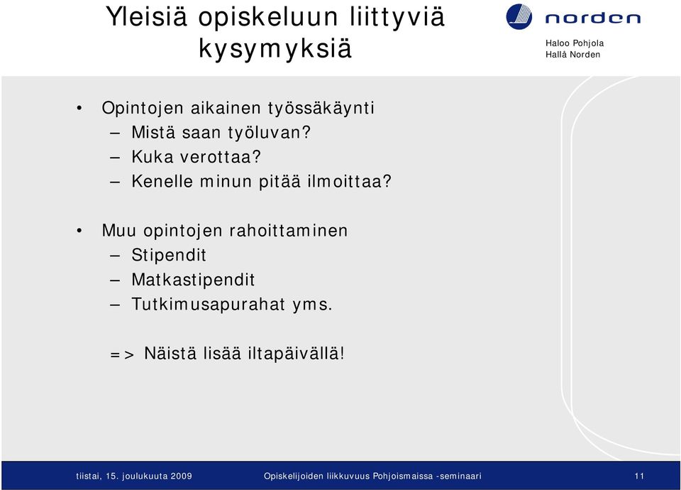 Muu opintojen rahoittaminen Stipendit Matkastipendit Tutkimusapurahat yms.