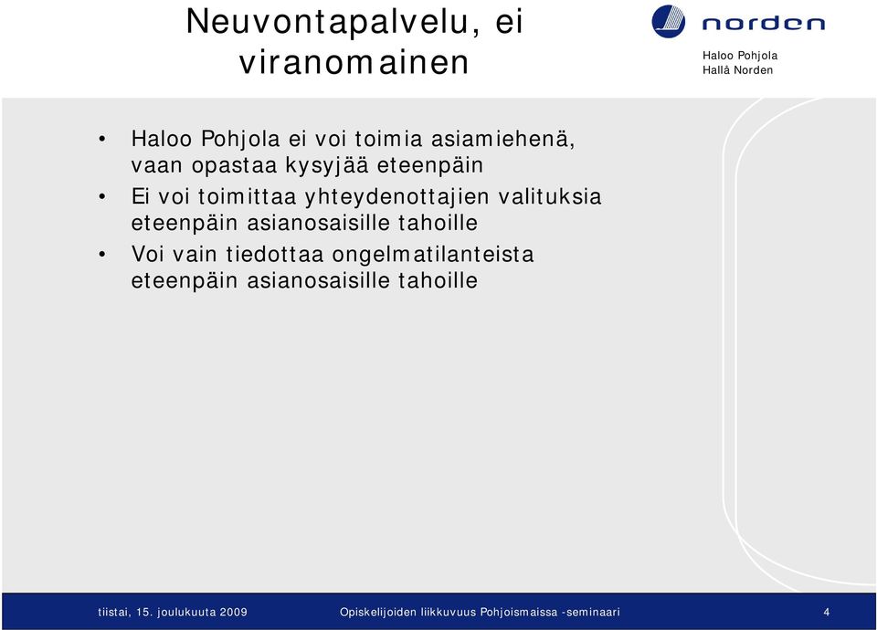 tahoille Voi vain tiedottaa ongelmatilanteista eteenpäin asianosaisille tahoille