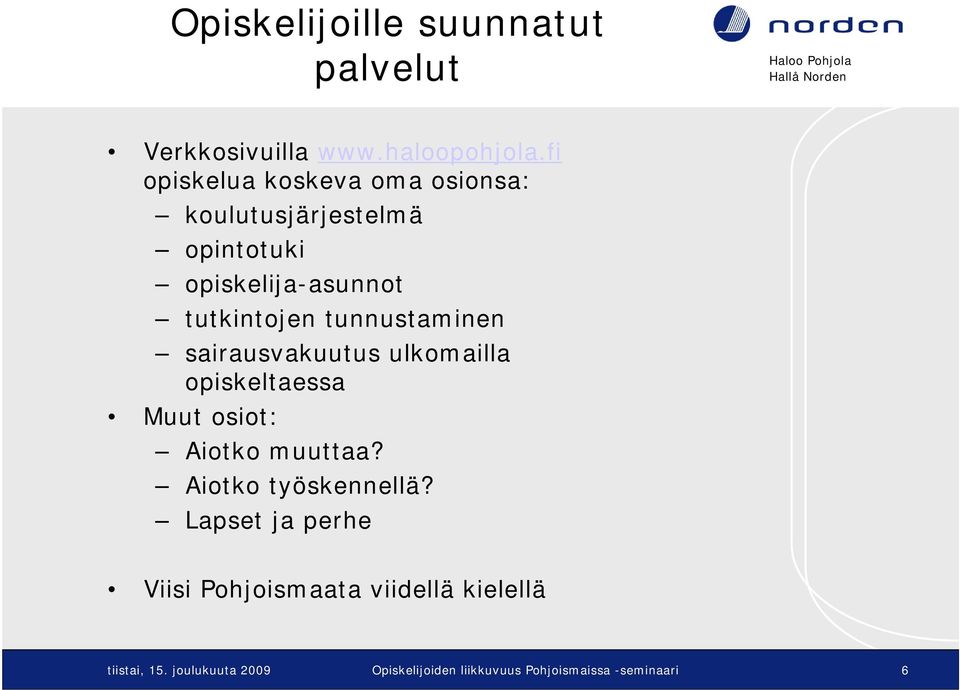 tunnustaminen sairausvakuutus ulkomailla opiskeltaessa Muut osiot: Aiotko muuttaa?