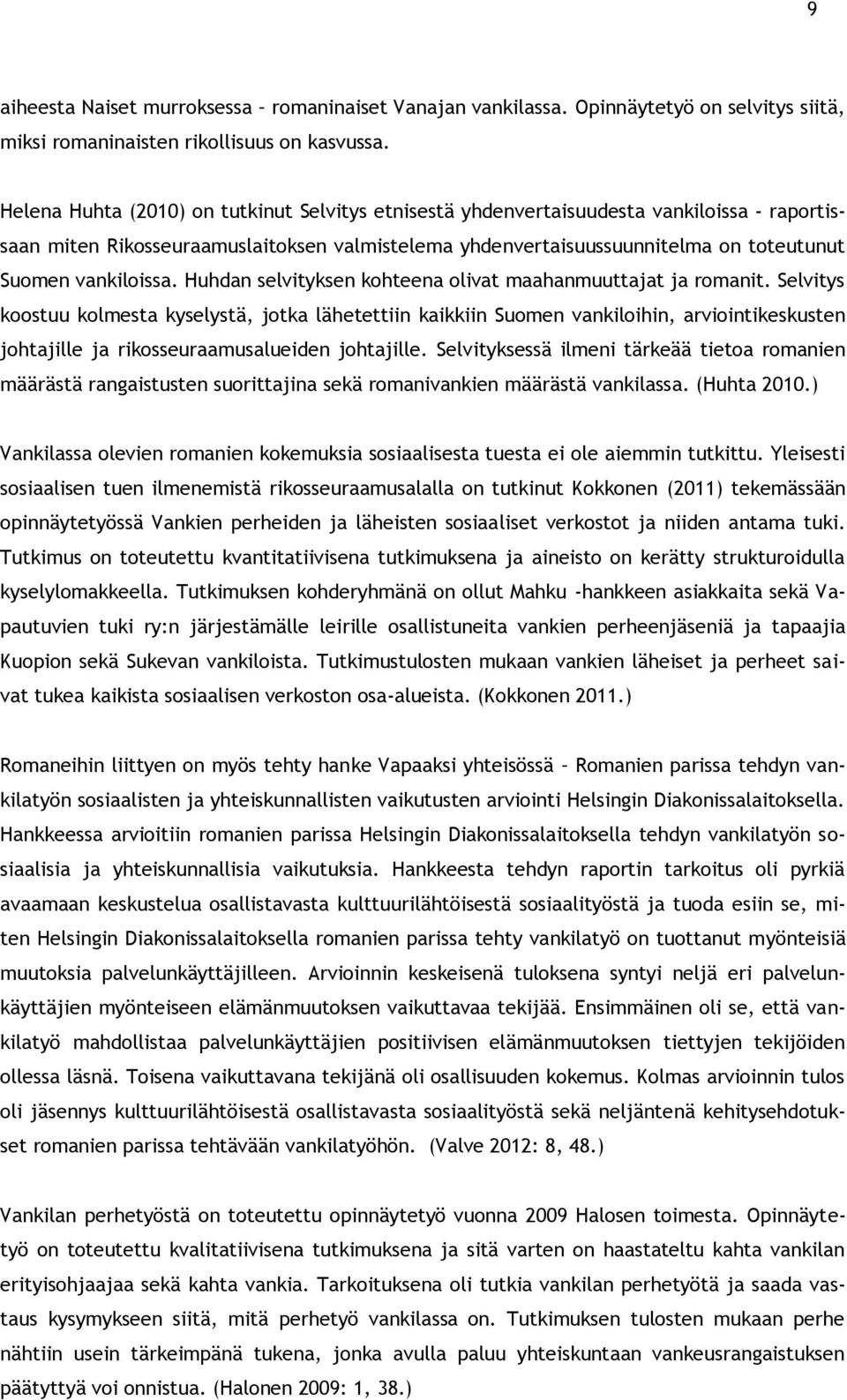 vankiloissa. Huhdan selvityksen kohteena olivat maahanmuuttajat ja romanit.
