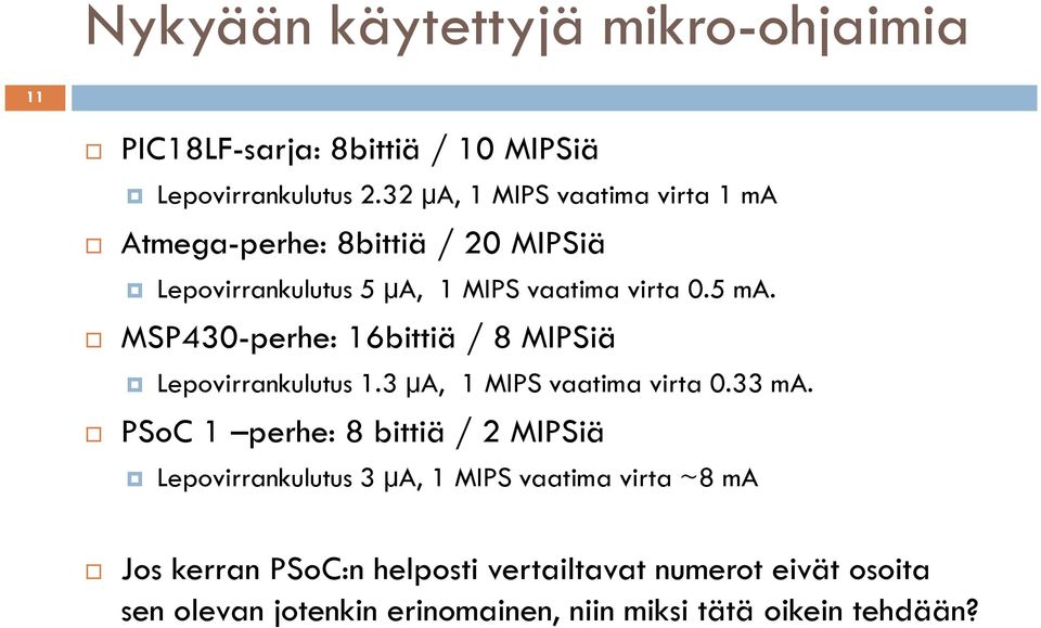 MSP430-perhe: 16bittiä / 8 MIPSiä Lepovirrankulutus 1.3 µa, 1 MIPS vaatima virta 0.33 ma.