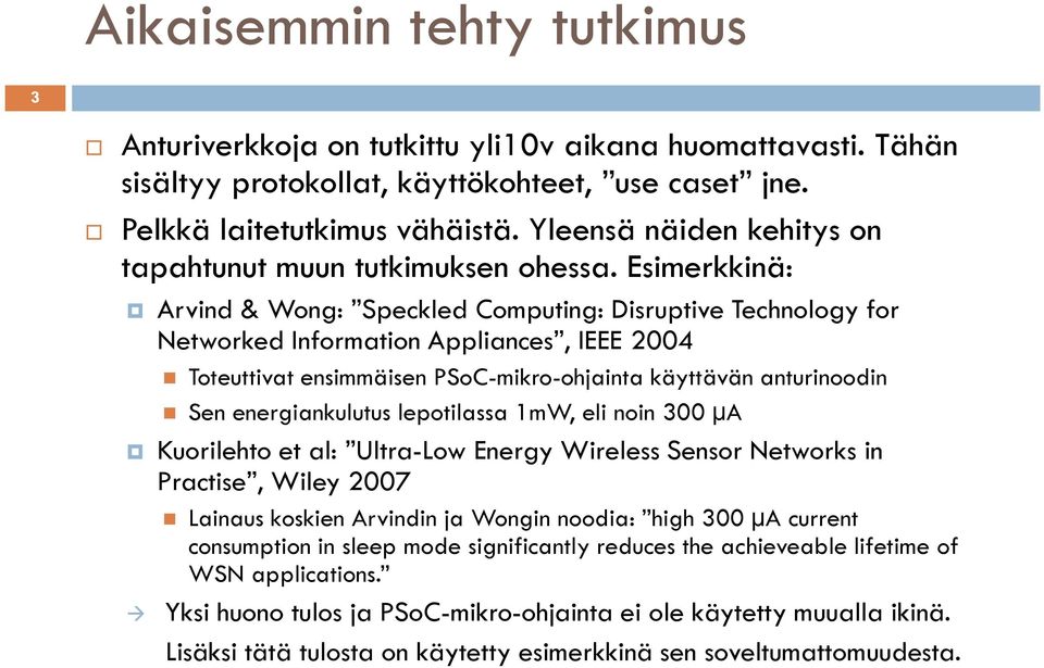 Esimerkkinä: Arvind & Wong: Speckled Computing: Disruptive Technology for Networked Information Appliances, IEEE 2004 Toteuttivat ensimmäisen PSoC-mikro-ohjainta käyttävän anturinoodin Sen