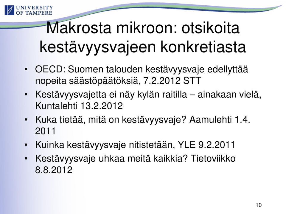 2012 STT Kestävyysvajetta ei näy kylän raitilla ainakaan vielä, Kuntalehti 13.2.2012 Kuka tietää, mitä on kestävyysvaje?