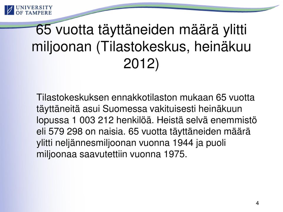 heinäkuun lopussa 1 003 212 henkilöä. Heistä selvä enemmistö eli 579 298 on naisia.