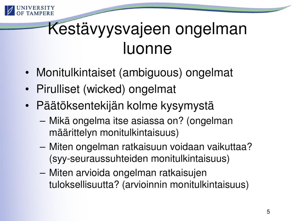 (ongelman määrittelyn monitulkintaisuus) Miten ongelman ratkaisuun voidaan vaikuttaa?