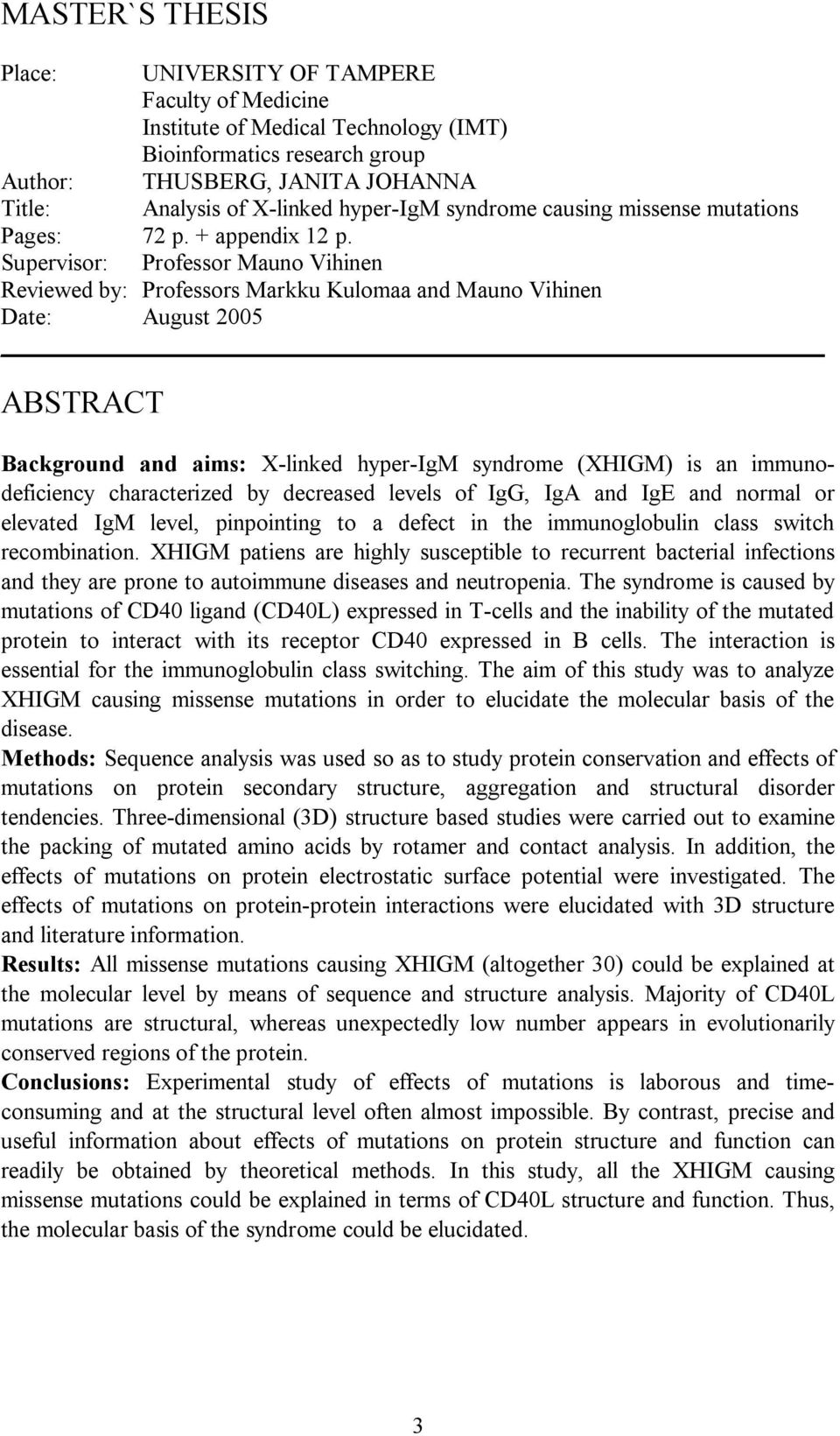 Supervisor: Professor Mauno Vihinen Reviewed by: Professors Markku Kulomaa and Mauno Vihinen Date: August 2005 ABSTRACT Background and aims: X linked hyper IgM syndrome (XHIGM) is an immunodeficiency