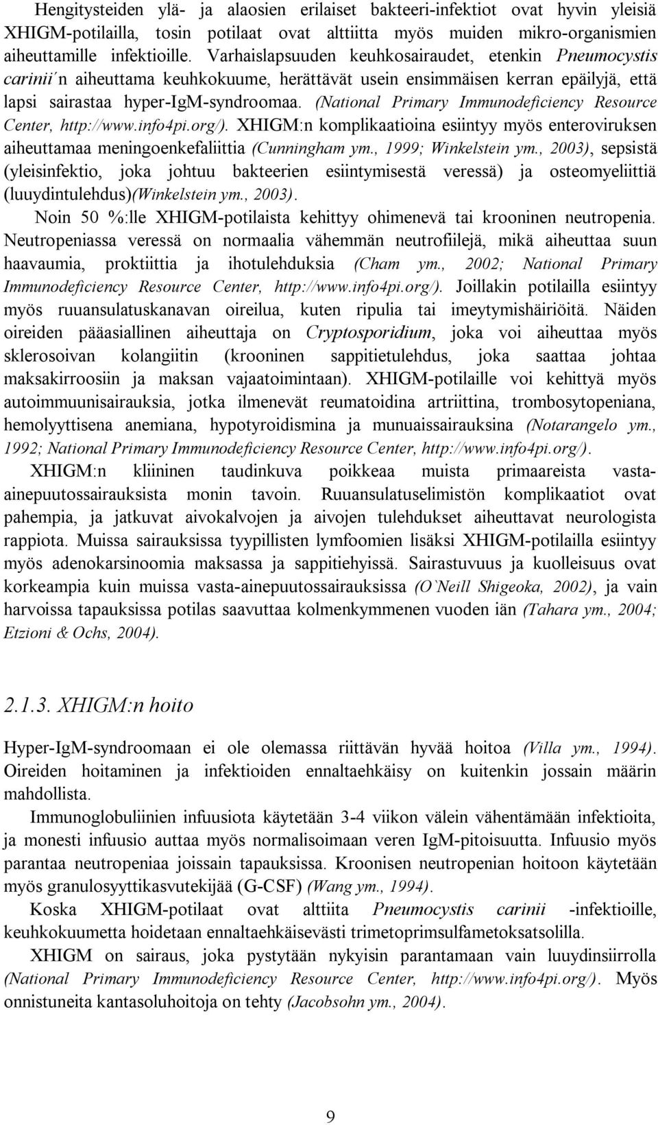 (National Primary Immunodeficiency Resource Center, http://www.info4pi.org/). XHIGM:n komplikaatioina esiintyy myös enteroviruksen aiheuttamaa meningoenkefaliittia (Cunningham ym.