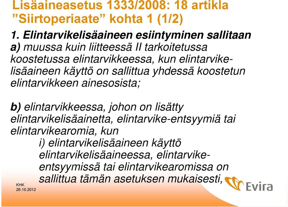 elintarvikelisäaineen käyttö on sallittua yhdessä koostetun elintarvikkeen ainesosista; b) elintarvikkeessa, johon on lisätty