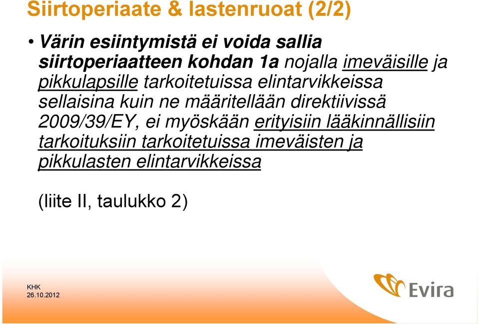 kuin ne määritellään direktiivissä 2009/39/EY, ei myöskään erityisiin lääkinnällisiin