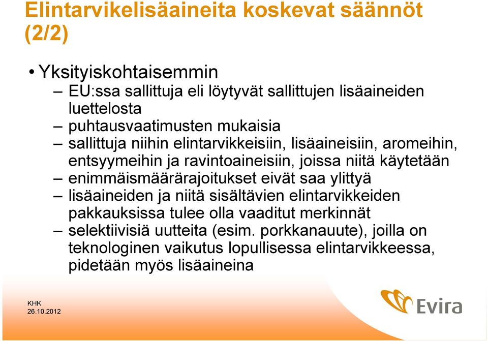 käytetään enimmäismäärärajoitukset eivät saa ylittyä lisäaineiden ja niitä sisältävien elintarvikkeiden pakkauksissa tulee olla vaaditut