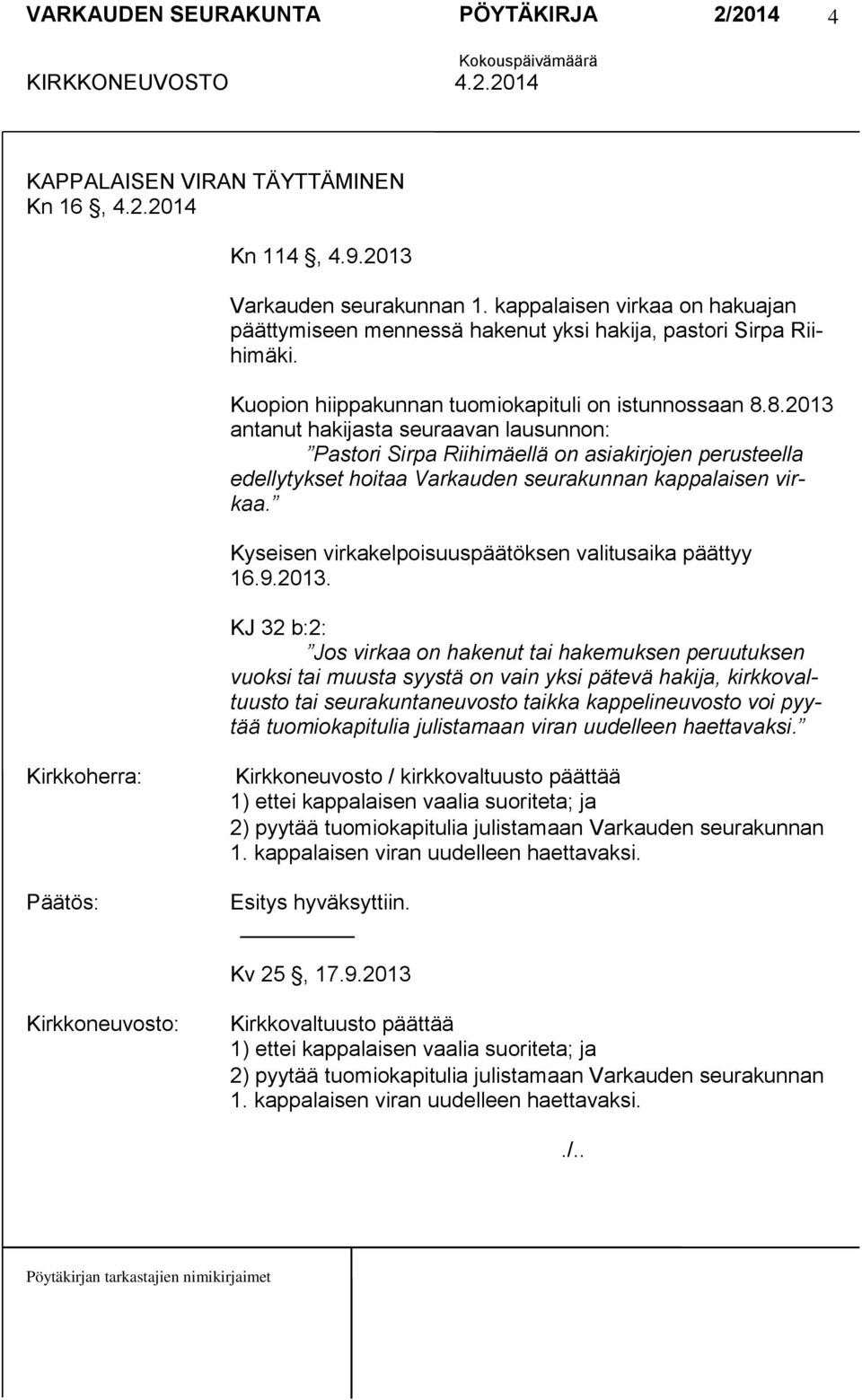 8.2013 antanut hakijasta seuraavan lausunnon: Pastori Sirpa Riihimäellä on asiakirjojen perusteella edellytykset hoitaa Varkauden seurakunnan kappalaisen virkaa.