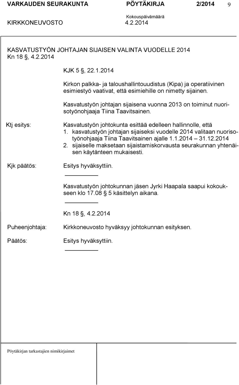 kasvatustyön johtajan sijaiseksi vuodelle 2014 valitaan nuorisotyönohjaaja Tiina Taavitsainen ajalle 1.1.2014 31.12.2014 2.