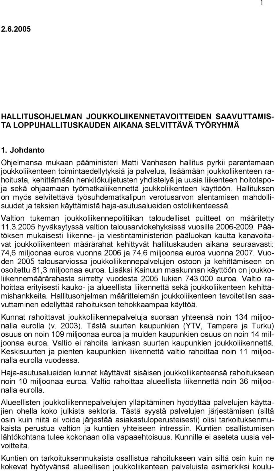 henkilökuljetusten yhdistelyä ja uusia liikenteen hoitotapoja sekä ohjaamaan työmatkaliikennettä joukkoliikenteen käyttöön.