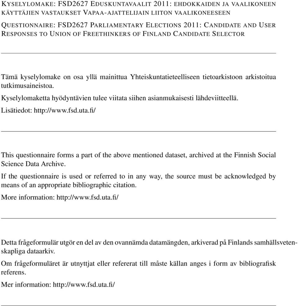 Kyselylomaketta hyödyntävien tulee viitata siihen asianmukaisesti lähdeviitteellä. Lisätiedot: http://www.fsd.uta.