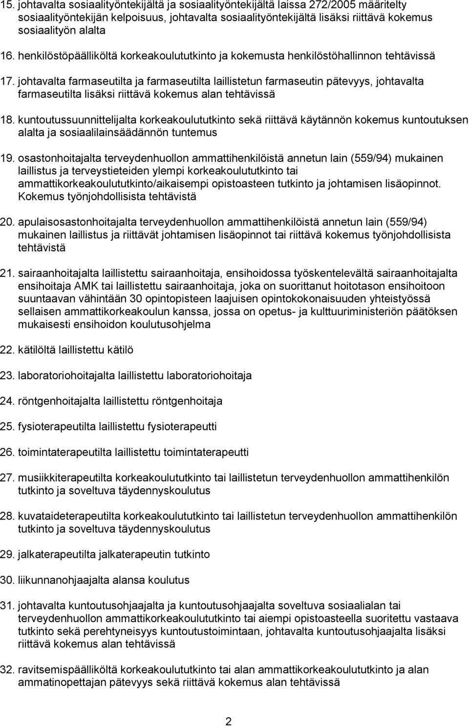 johtavalta farmaseutilta ja farmaseutilta laillistetun farmaseutin pätevyys, johtavalta farmaseutilta lisäksi riittävä kokemus alan tehtävissä 18.