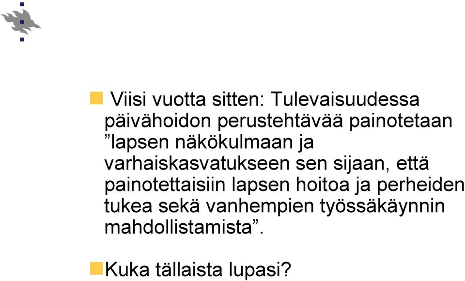 sijaan, että painotettaisiin lapsen hoitoa ja perheiden tukea