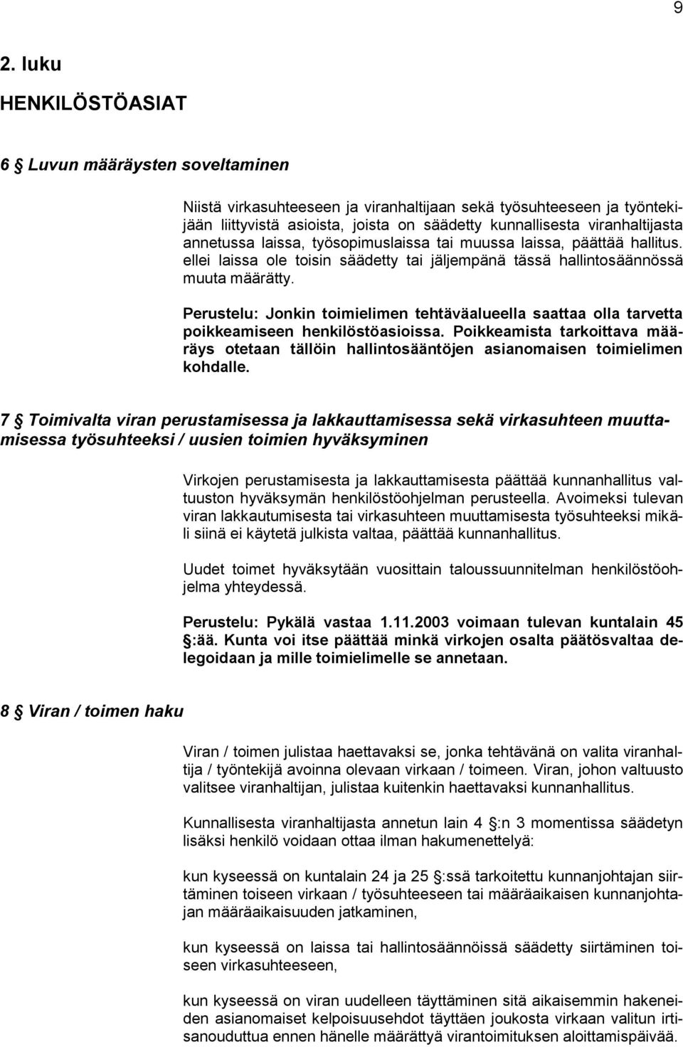 Perustelu: Jonkin toimielimen tehtäväalueella saattaa olla tarvetta poikkeamiseen henkilöstöasioissa.