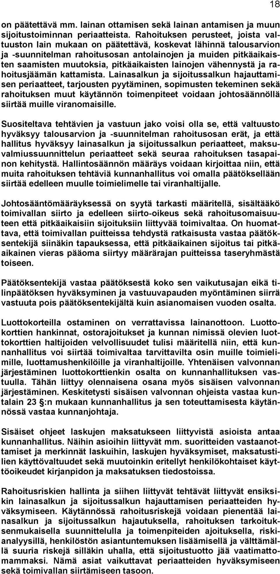 pitkäaikaisten lainojen vähennystä ja rahoitusjäämän kattamista.