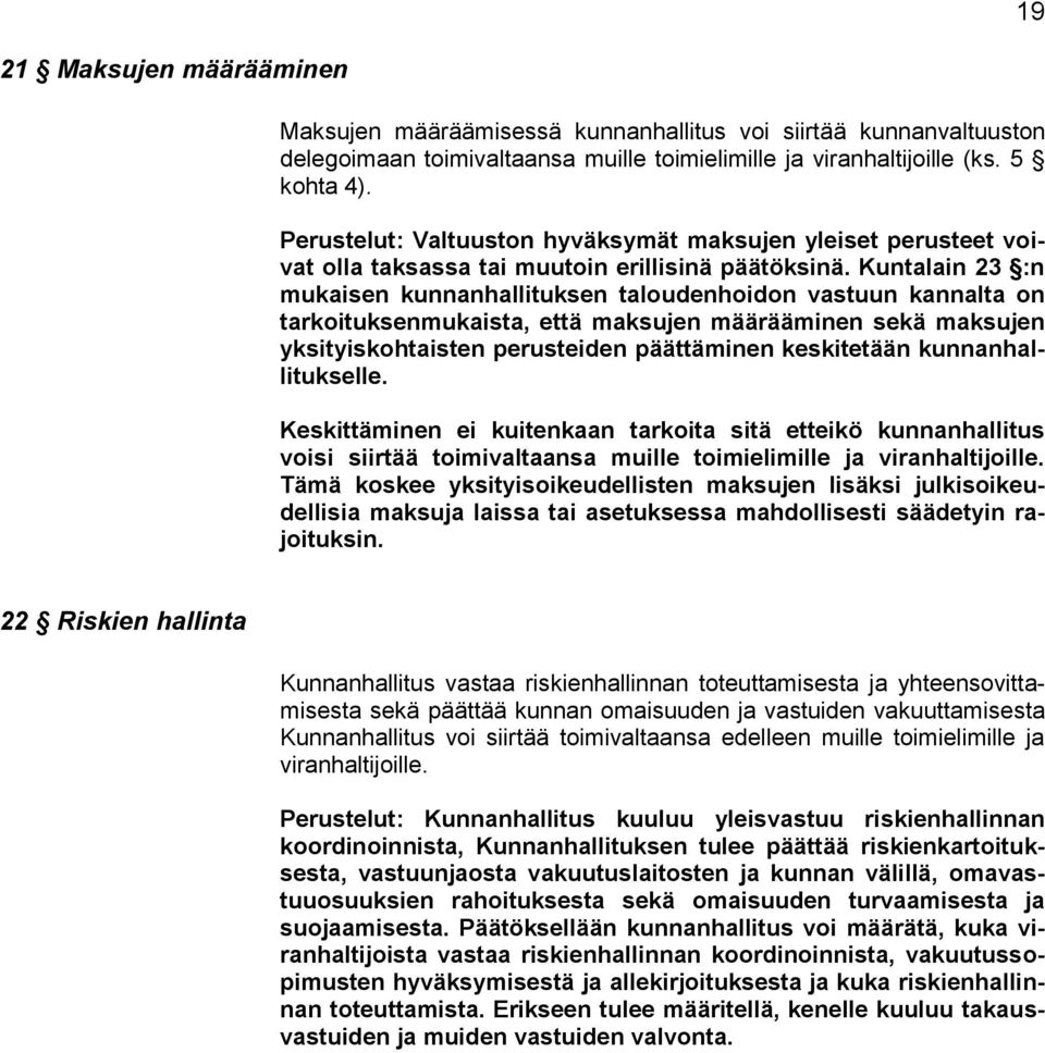 Kuntalain 23 :n mukaisen kunnanhallituksen taloudenhoidon vastuun kannalta on tarkoituksenmukaista, että maksujen määrääminen sekä maksujen yksityiskohtaisten perusteiden päättäminen keskitetään