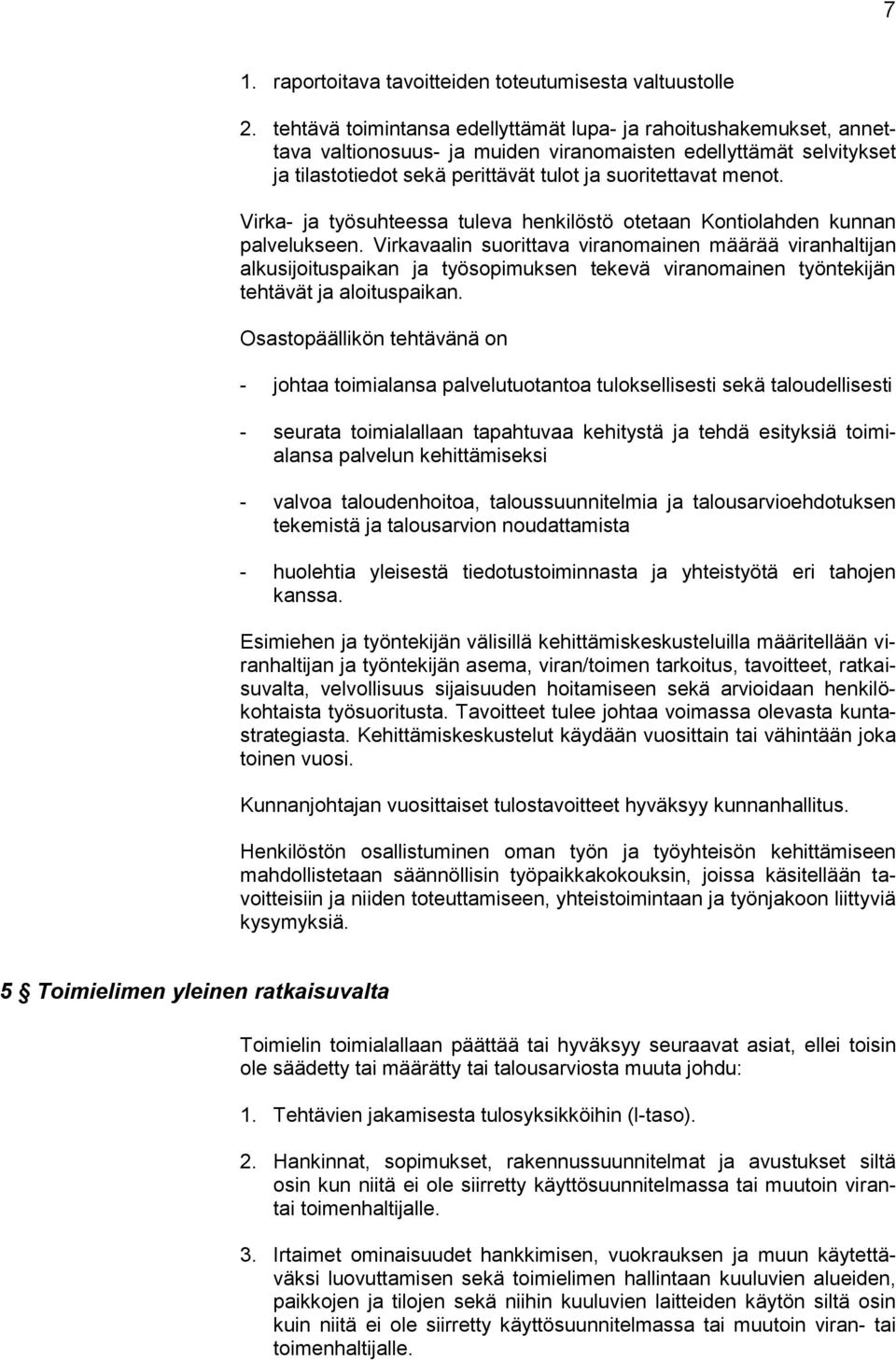 Virka- ja työsuhteessa tuleva henkilöstö otetaan Kontiolahden kunnan palvelukseen.