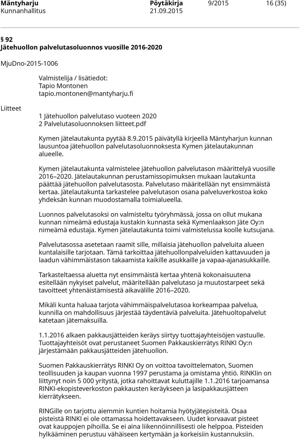 2015 päivätyllä kirjeellä Mäntyharjun kunnan lausuntoa jätehuollon palvelutasoluonnoksesta Kymen jätelautakunnan alueelle.