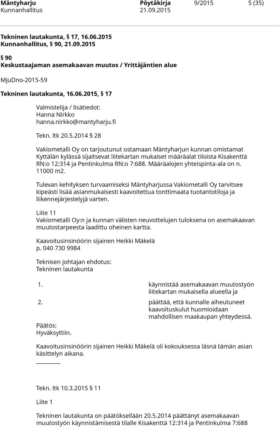 17 Valmistelija / lisätiedot: Hanna Nirkko hanna.nirkko@mantyharju.fi Tekn. ltk 20.5.