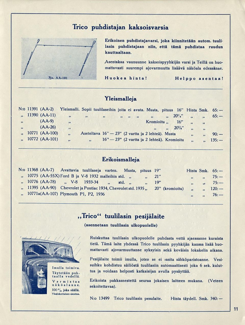 Sopii tuulilaseihin joita ei avata. Musta, pituus 16" Hinta Smk. 11390 (AA-11), 20V*" 65: 65: (AA-9) Kromioitu 16" 10771 10772 (AA-26) 20V*" (AA-100) Aseteltava 16" (2 vartta ja 2 lehteä).