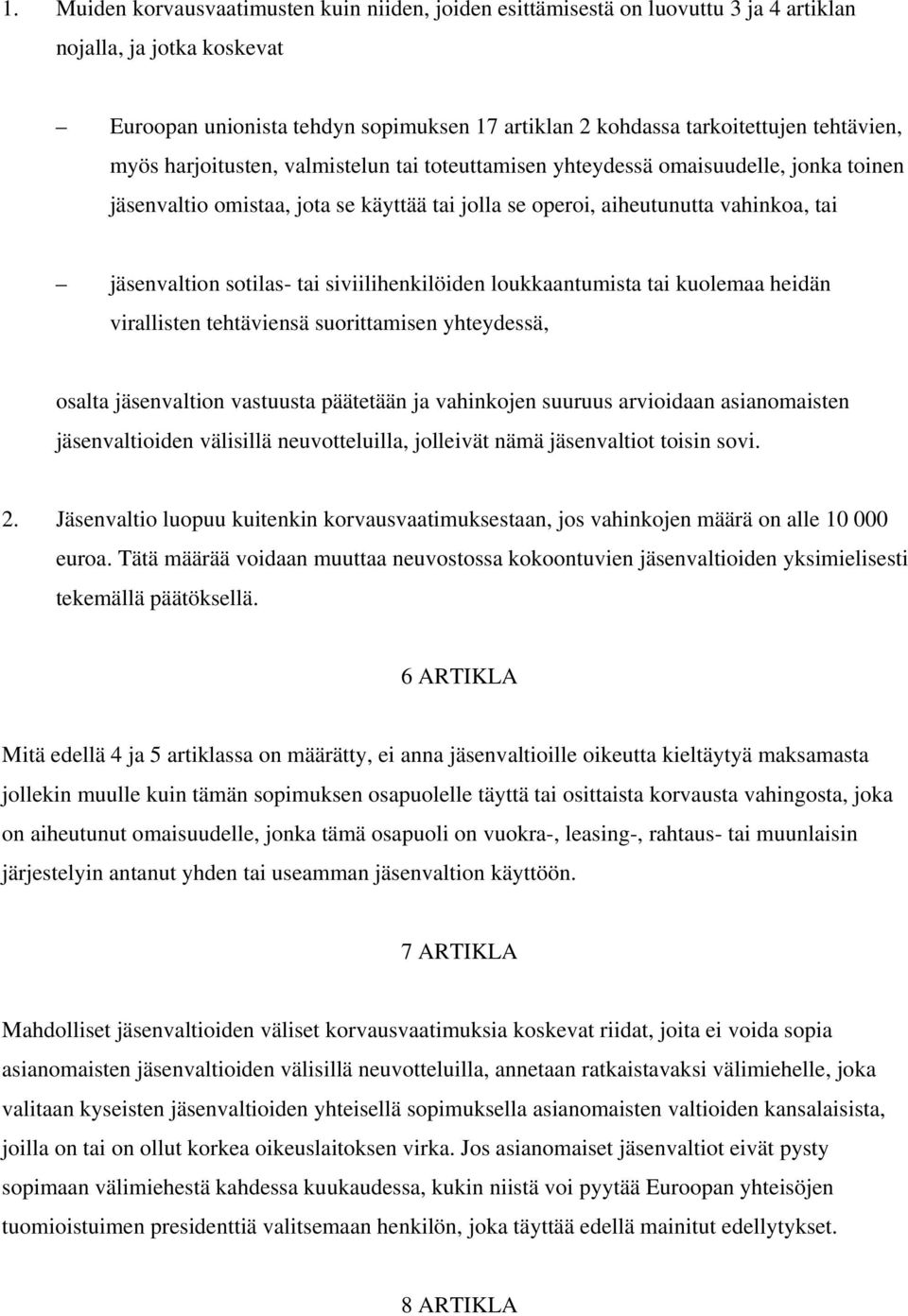 sotilas- tai siviilihenkilöiden loukkaantumista tai kuolemaa heidän virallisten tehtäviensä suorittamisen yhteydessä, osalta jäsenvaltion vastuusta päätetään ja vahinkojen suuruus arvioidaan