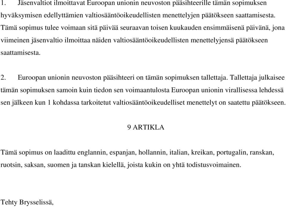 2. Euroopan unionin neuvoston pääsihteeri on tämän sopimuksen tallettaja.