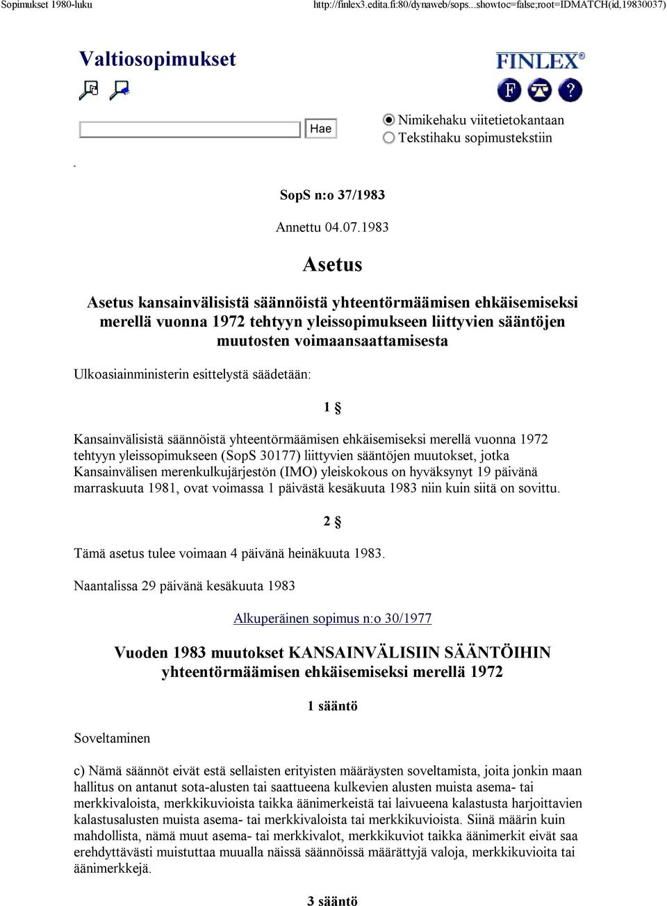 esittelystä säädetään: Kansainvälisistä säännöistä yhteentörmäämisen ehkäisemiseksi merellä vuonna 1972 tehtyyn yleissopimukseen (SopS 30177) liittyvien sääntöjen muutokset, jotka Kansainvälisen