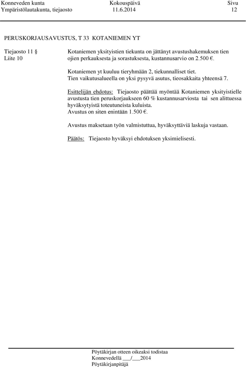 sorastuksesta, kustannusarvio on 2.500. Kotaniemen yt kuuluu tieryhmään 2, tiekunnalliset tiet.